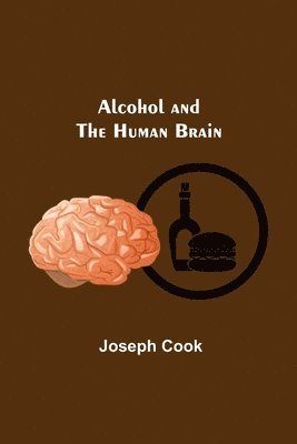 Joseph Cook - Alcohol And The Human Brain, Häftad