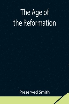 Preserved Smith - Age Of The Reformation, Häftad