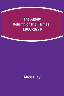 Alice Clay - Agony Column Of The "Times" 1800-1870, Häftad