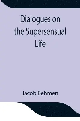 Jacob Behmen - Dialogues On The Supersensual Life, Häftad. Tillgänglighet: Lägg i varukorg