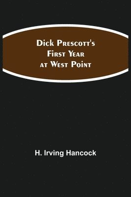 H Irving Hancock - Dick Prescott'S First Year At West Point, Häftad