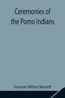 Samuel Alfred Barrett - Ceremonies Of The Pomo Indians, Häftad