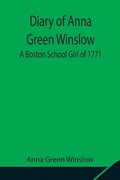 Diary of Anna Green Winslow A Boston School Girl of 1771