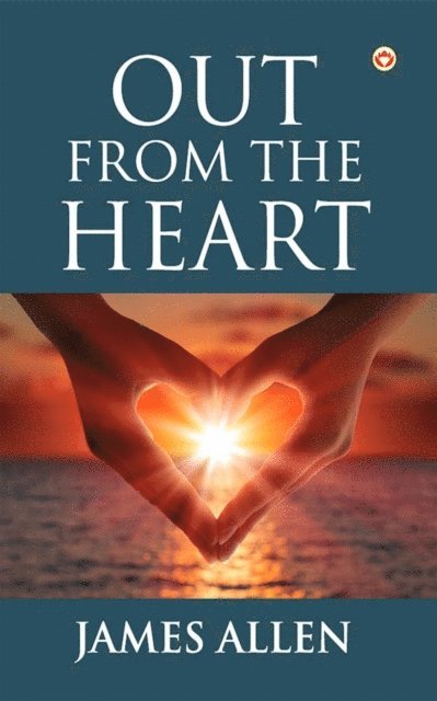 James Allen - Out from the Heart, E-bok