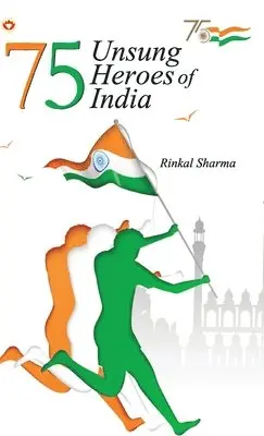 Rinkal Sharma - 75 Unsung Heroes of India, Inbunden. Tillgänglighet: Lägg i varukorg