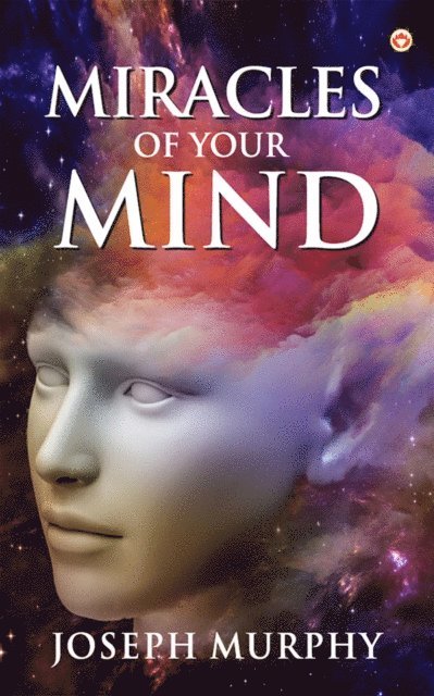 Dr. Joseph Murphy - Miracles of Your Mind, E-bok