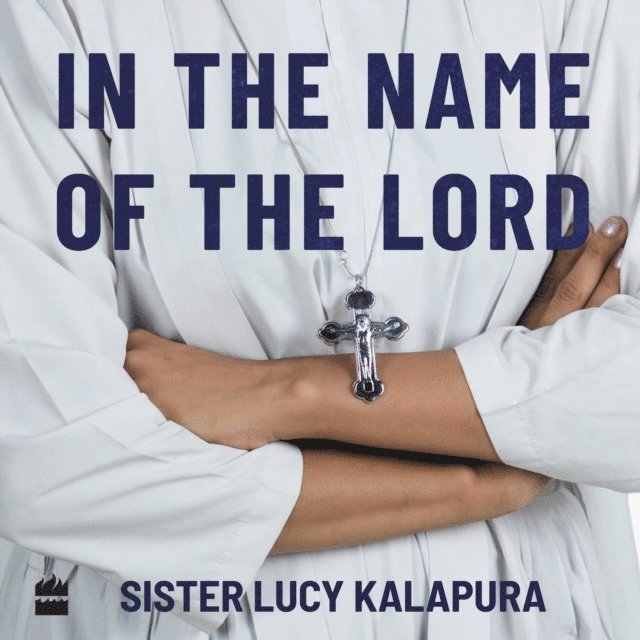 Nandakumar K., Sister Lucy Kalapura - In the Name of the Lord, Ljudbok