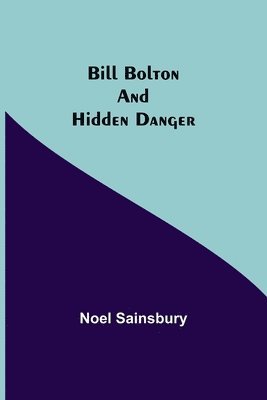 Noel Sainsbury - Bill Bolton And Hidden Danger, Häftad. Tillgänglighet: Lägg i varukorg