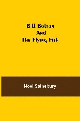 Noel Sainsbury - Bill Bolton And The Flying Fish, Häftad. Tillgänglighet: Lägg i varukorg