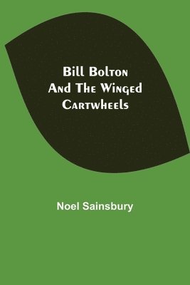 Noel Sainsbury - Bill Bolton And The Winged Cartwheels, Häftad. Tillgänglighet: Lägg i varukorg