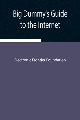Electronic Frontier Foundation - Big Dummy'S Guide To The Internet, Häftad