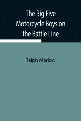Ralph Marlow - Big Five Motorcycle Boys On The Battle Line; Or, With The Allies In France, Häftad. Tillgänglighet: Lägg i varukorg