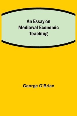 George O'Brien - Essay On Mediæval Economic Teaching, Häftad. Tillgänglighet: Lägg i varukorg