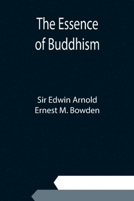 Edwin Arnold, Ernest M Bowden - Essence of Buddhism, Häftad