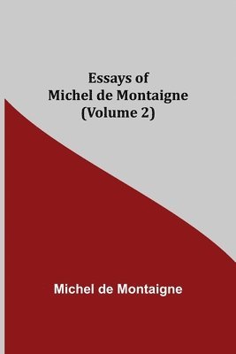 Michel de Montaigne - Essays Of Michel De Montaigne (Volume 2), Häftad