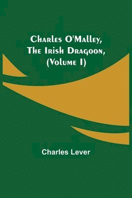 Charles O'Malley, The Irish Dragoon, (Volume I)