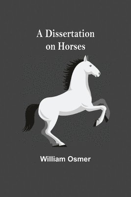 William Osmer - Dissertation on Horses, Häftad. Tillgänglighet: Lägg i varukorg