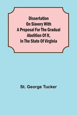 St George Tucker - Dissertation on Slavery With a Proposal for the Gradual Abolition of it, in the State of Virginia, Häftad. Tillgänglighet: Lägg i varukorg