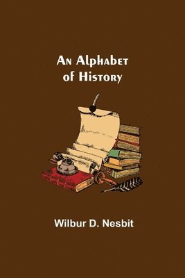 Wilbur D Nesbit - Alphabet of History, Häftad. Tillgänglighet: Lägg i varukorg