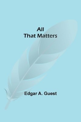 Edgar A Guest - All That Matters, Häftad