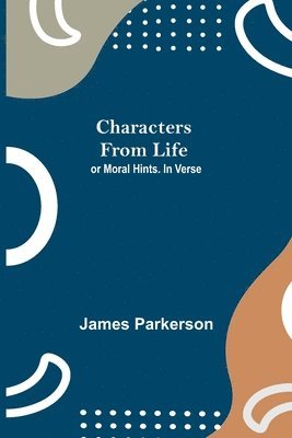 James Parkerson - Characters from Life; or Moral Hints. In Verse, Häftad. Tillgänglighet: Lägg i varukorg