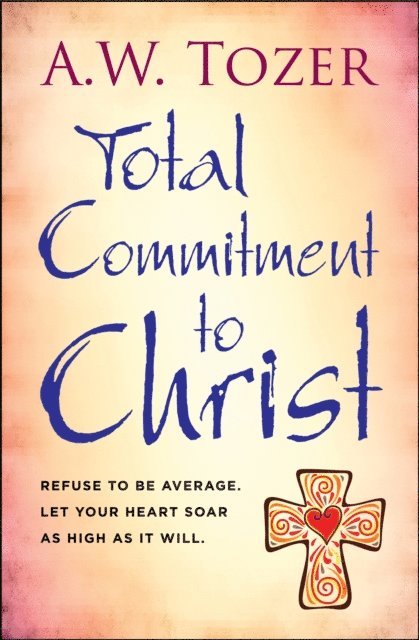 AW Tozer - Total Commitment to Christ, E-bok