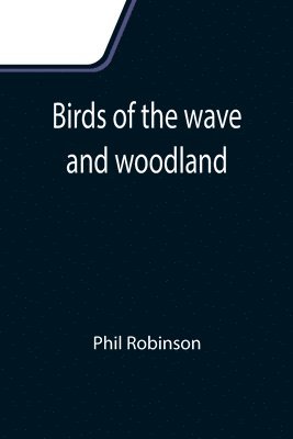 Phil Robinson - Birds of the wave and woodland, Häftad