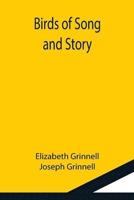 Elizabeth Grinnell, Joseph Grinnell - Birds of Song and Story, Häftad. Tillgänglighet: Lägg i varukorg