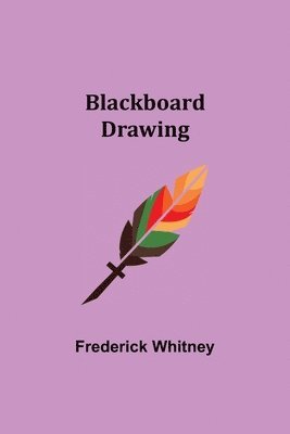 Frederick Whitney - Blackboard Drawing, Häftad. Tillgänglighet: Lägg i varukorg