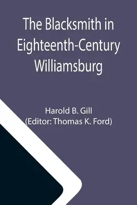 Harold B Gill, Thomas K Ford - Blacksmith in Eighteenth-Century Williamsburg; An Account of His Life & Times and of His Craft, Häftad. Tillgänglighet: Lägg i varukorg