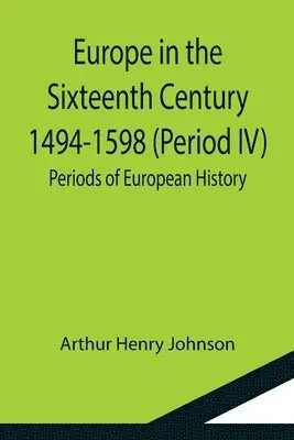 Arthur Henry Johnson - Europe in the Sixteenth Century 1494-1598 (Period IV); Periods of European History, Häftad. Tillgänglighet: Lägg i varukorg
