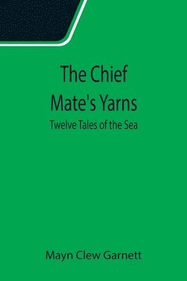 Mayn Clew Garnett - Chief Mate's Yarns; Twelve Tales of the Sea, Häftad. Tillgänglighet: Lägg i varukorg