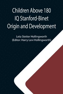 Leta Stetter Hollingworth, Harry Levi Hollingworth - Children Above 180 IQ Stanford-Binet Origin and Development, Häftad