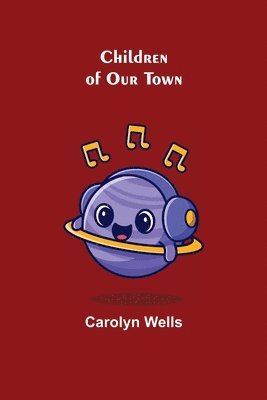 Carolyn Wells - Children of Our Town, Häftad