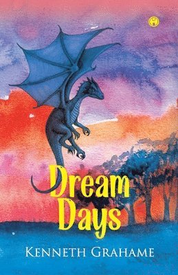 Kenneth Grahame - Dream Days, Häftad