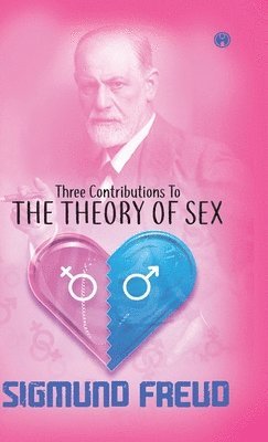 Sigmund Freud - Three Contributions to the Theory of Sex, Inbunden