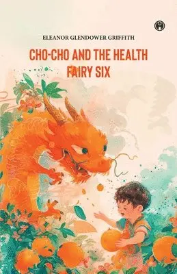 Eleanor Glendower Griffith - CHO-CHO and THE HEALTH FAIRY Six Stories. Tillgänglighet: Lägg i varukorg