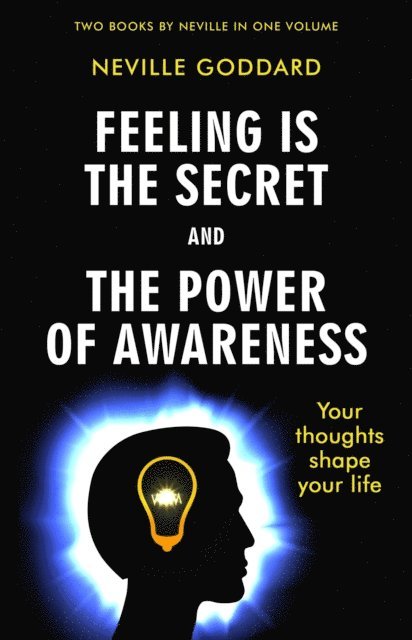 Neville Goddard - Feeling Is the Secret and The Power of Awareness, E-bok