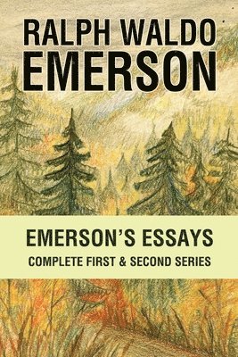 Ralph Waldo Emerson - Emersons Essays Complete First and Second Series, Häftad