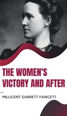 Millicent Garrett Fawcett - Women's Victory and After, Inbunden