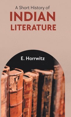 E Horrwitz - Short History of Indian Literature, Inbunden