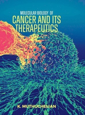 K Muthuchelian - MOLECULAR BIOLOGY OF CANCER AND ITS THERAPEUTICS, Övrigt