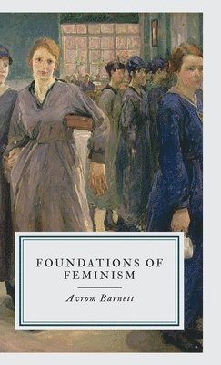 Avrom Barnett - Foundations of Feminism, Övrigt. Tillgänglighet: Lägg i varukorg