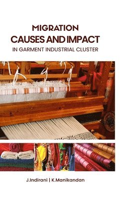 K Manikandan, J Indirani - MIGRATION, CAUSES AND IMPACT IN GARMENT INDUSTRIAL CLUSTER, Övrigt