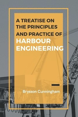 Brysson Cunningham - Treatise on the Principles and Practice of Harbour Engineering, Häftad. Tillgänglighet: Lägg i varukorg