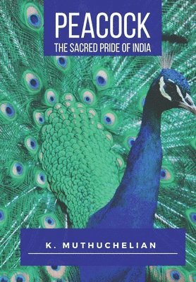 K Muthuchelian - Peacock the Sacred Pride of India, Häftad