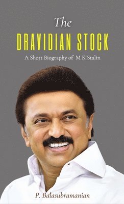 P Balasubramanian - DRAVIDIAN STOCK A Short Biography of M K Stalin, Inbunden