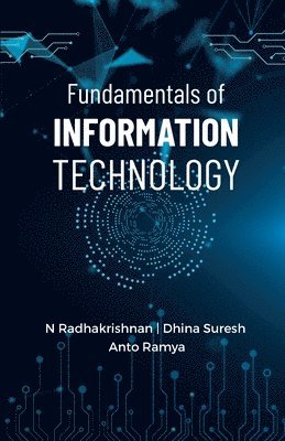 N Radhakrishnan, Dhina Suresh Anto Ramya - Fundamentals of Information Technology. Tillgänglighet: Lägg i varukorg