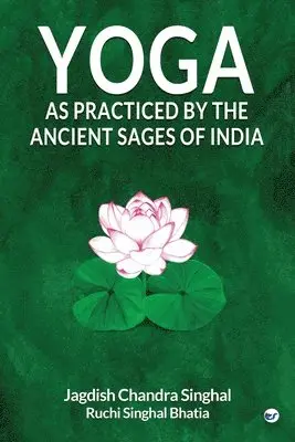 Jagdish Singhal Chandra, Ruchi Singhal Bhatia - Yoga As practiced by ancient sages of India, Häftad. Tillgänglighet: Lägg i varukorg
