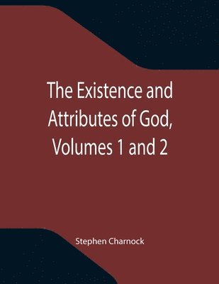 Stephen Charnock - Existence and Attributes of God, Volumes 1 and 2, Häftad